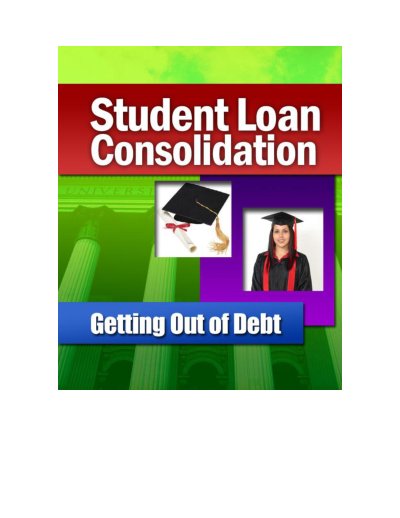 Student Loan Consolidation Getting Out of Debt